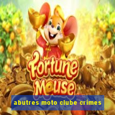 abutres moto clube crimes